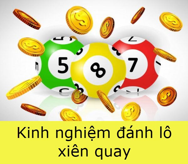 Một số kinh nghiệm về cách tính lô xiên quay dễ trúng